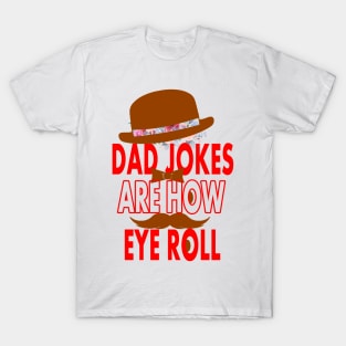 Dad jokes are how eye roll T-Shirt